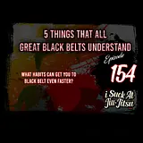 #154 5 Things All Great Black Belts Understand | 5 mindsets to become a black belt
