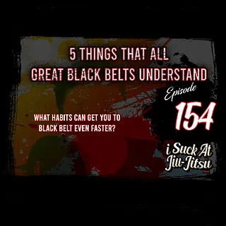 #154 5 Things All Great Black Belts Understand | 5 mindsets to become a black belt