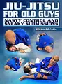 Jiu Jitsu For Old Guys: Nasty Control & Sneaky Submissions by Bernardo Faria image 1