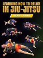 Learning How to Relax in Jiu-Jitsu by Professor Henry Akins image 1