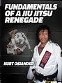 Fundamentals of a Jiu Jitsu Renegade by Kurt Osiander image 1