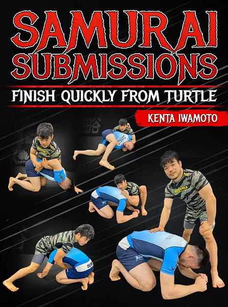 Samurai Submissions: finish Quickly From Turtle by Kenta Iwamoto