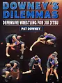 Downey's Dilemmas: Defensive Wrestling for Jiu Jitsu by Pat Downey image 1