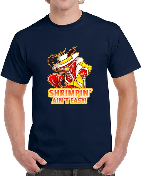 Shrimpin Ain’t Easy Tshirt