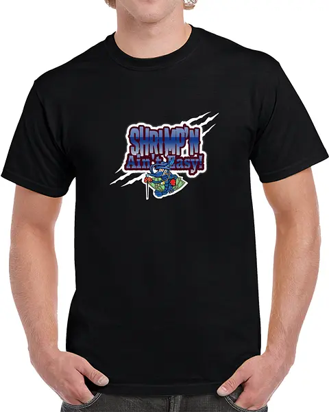 Shrimp’n Ain’t Easy T-shirt