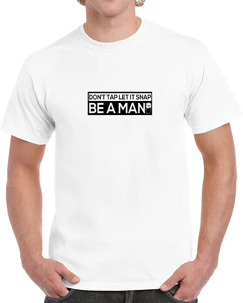Let it Snap! Be a man!