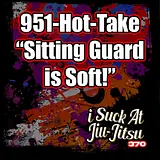 #370 "Sitting Guard is SOFT" | 951-Hot-Take #2