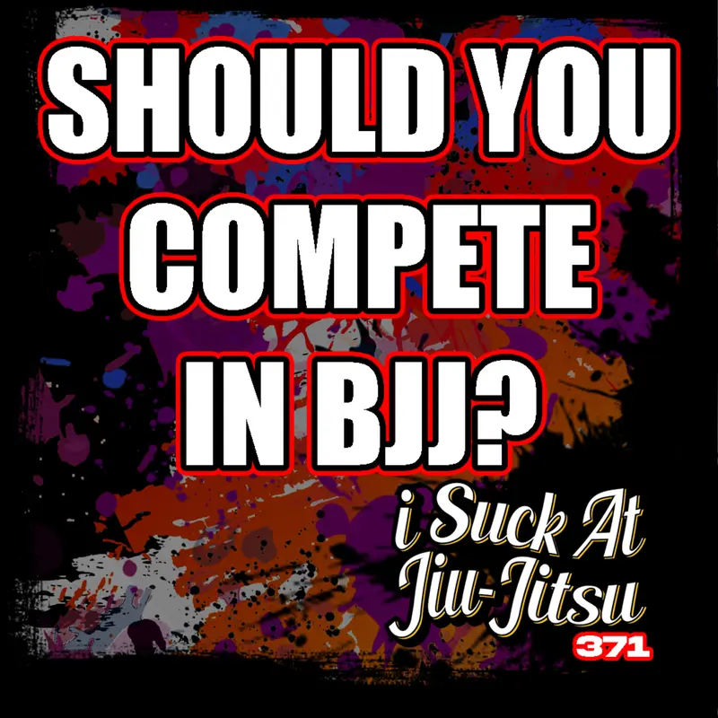 #372 Should YOU Compete in Jiu Jitsu?