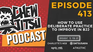 How To Use Deliberate Practice To Improve In BJJ (Episode 413)