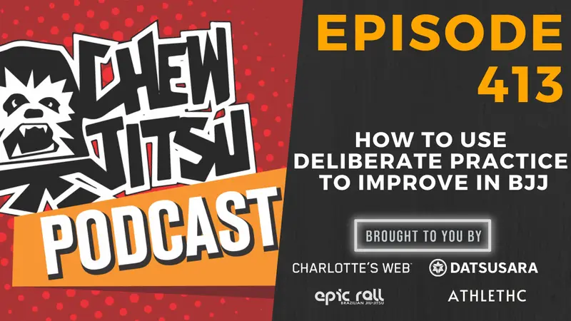 How To Use Deliberate Practice To Improve In BJJ (Episode 413)