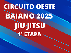 CIRCUITO OESTE BAIANO DE JIU JITSU - 1ª ETAPA -2025